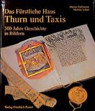 Schad, Martha: Das Furstliche Haus Thurn Und Taxis: 300 Jahre Geschichte in Bildern