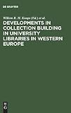 Koops, Willem R.H.: Developments in Collection Building in University Libraries in Western Europe: Papers Presented at a Symposium of Belgian, British, Dutch and German University Librarians, Amsterdam, 31. March - 2. April, 1976