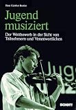 Bastian, Hans Gunther: Jugend Musiziert: Der Wettbewerb in Der Sicht Von Teilnehmern Und Verantwortlichen Bastian, Hans Gunther: Jugend Musiziert: Der Wettbewerb in Der Sicht Von Teilnehmern Und Verantwortlichen