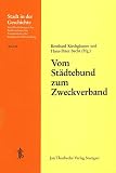 Sudwestdeutscher Arbeitskreis fur Stadtgeschichtsforschung: Vom Stadtebund Zum Zweckverband: 30. Arbeitstagung in Waiblingen, 1991 Sudwestdeutscher Arbeitskreis fur Stadtgeschichtsforschung: Vom Stadtebund Zum Zweckverband: 30. Arbeitstagung in Waiblingen, 1991