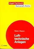 Walter Wagner: Lufttechnische Anlagen. Kamprath-Reihe
