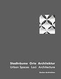 Weiss, Klaus-Dieter: Urban Spaces Loci Architecture/ Stadtraume Orte Architektur Weiss, Klaus-Dieter: Urban Spaces Loci Architecture/ Stadtraume Orte Architektur