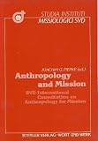Society of the Divine Word: Anthropology and Mission: SVD International Consultation on Anthropology for Mission, Pune, India, Dec. 29, 1986 to Jan. 04, 1987 Society of the Divine Word: Anthropology and Mission: SVD International Consultation on Anthropology for Mission, Pune, India, Dec. 29, 1986 to Jan. 04, 1987