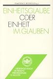Piepke, Joachim Georg: Einheitsglaube Oder Einheit Im Glauben: Zur Problematik Von Partikularitat Und Universalitat Des Christlichen Glaubens in Einer Fragmentierten Welt Piepke, Joachim Georg: Einheitsglaube Oder Einheit Im Glauben: Zur Problematik Von Partikularitat Und Universalitat Des Christlichen Glaubens in Einer Fragmentierten Welt