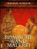 Mielsch, Harald: Romische Wandmalerei
