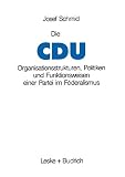 Schmid, Josef: Die CDU: Organisationsstrukturen, Politiken Und Funktionsweisen Einer Partei Im Foderalismus Schmid, Josef: Die CDU: Organisationsstrukturen, Politiken Und Funktionsweisen Einer Partei Im Foderalismus