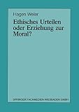 Weiler, Hagen: Ethisches Urteilen Oder Erziehung Zur Moral