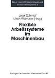 Schmid, Josef: Flexible Arbeitssysteme Im Maschinenbau: Ergebnisse Aus Dem Betriebspanel Des Sonderforschungsbereichs 187 Schmid, Josef: Flexible Arbeitssysteme Im Maschinenbau: Ergebnisse Aus Dem Betriebspanel Des Sonderforschungsbereichs 187