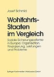Schmid, Josef: Wohlfahrtsstaaten Im Vergleich: Soziale Sicherungssysteme in Europa Organisation, Finanzierung, Leistungen Und Probleme Schmid, Josef: Wohlfahrtsstaaten Im Vergleich: Soziale Sicherungssysteme in Europa Organisation, Finanzierung, Leistungen Und Probleme
