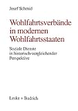 Schmid, Josef: Wohlfahrtsverbande in Modernen Wohlfahrtsstaaten: Soziale Dienste in Historisch-Vergleichender Perspektive Schmid, Josef: Wohlfahrtsverbande in Modernen Wohlfahrtsstaaten: Soziale Dienste in Historisch-Vergleichender Perspektive
