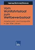 Heinze, Rolf G.: Vom Wohlfahrtsstaat Zum Wettbewerbsstaat: Arbeitsmarkt- Und Sozialpolitik in Den 90er Jahren Heinze, Rolf G.: Vom Wohlfahrtsstaat Zum Wettbewerbsstaat: Arbeitsmarkt- Und Sozialpolitik in Den 90er Jahren