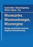 Spinner, Helmut F.: Wissensarten, Wissensordnungen, Wissensregime: Beitrage Zum Karlsruher Ansatz Der Integrierten Wissensforschung Spinner, Helmut F.: Wissensarten, Wissensordnungen, Wissensregime: Beitrage Zum Karlsruher Ansatz Der Integrierten Wissensforschung