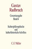 Radbruch, Gustav: Kulturphilosophische Und Kulturhistorische Schriften