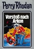 Vorstoß nach Arkon by Perry Rhodan