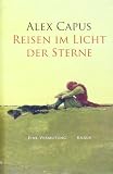 Capus, Alex: Reisen Im Licht Der Sterne: Eine Vermutung Capus, Alex: Reisen Im Licht Der Sterne: Eine Vermutung