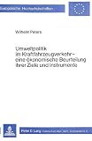 Peters, Wilhelm: Umweltpolitik Im Kraftfahrzeugverkehr: E. okonom. Beurteilung Ihrer Ziele U. Instrumente