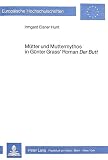 Elsner Hunt, Irmgard: Mutter Und Muttermythos in Gunter Grass' Roman Der Butt Elsner Hunt, Irmgard: Mutter Und Muttermythos in Gunter Grass' Roman Der Butt
