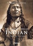 Curtis, Edward S.: The North American Indian: The Complete Portfolios Curtis, Edward S.: The North American Indian: The Complete Portfolios
