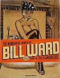 Cameron, Dan: The Wonderful World of Bill Ward, King of the Glamour Girls Cameron, Dan: The Wonderful World of Bill Ward, King of the Glamour Girls