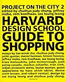 Koolhaas, Rem: The Harvard Design School Guide to Shopping : Project on the City