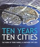 Tobin, Jane: Ten Years: Ten Cities  The Work of Terry Farrell & Partners 1991-2001