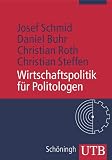 Josef Schmid: Wirtschaftspolitik für Politologen Josef Schmid: Wirtschaftspolitik für Politologen