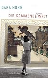 Dara Horn: Die kommende Welt