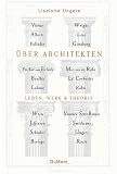Ungers, Liselotte: Uber Architekten: Leben, Werk & Theorie Ungers, Liselotte: Uber Architekten: Leben, Werk & Theorie