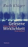 Kluger, Ruth: Gelesene Wirklichkeit: Fakten Und Fiktionen in Der Literatur Kluger, Ruth: Gelesene Wirklichkeit: Fakten Und Fiktionen in Der Literatur