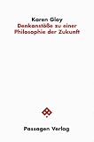Gloy, Karen: Denkanstosse Zu Einer Philosophie Der Zukunft Gloy, Karen: Denkanstosse Zu Einer Philosophie Der Zukunft