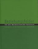 Assmann, Peter: Beziehungsfelder: 150 Jahre Oberosterreichischer Kunstverein