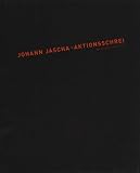 Oberosterreichisches Landesmuseum: Johann Jascha: Aktionsschrei  Das Fruhwerk 1967 Bis 1975