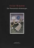 Brauner, Victor: Victor Brauner: Der Phantastische Bilderbogen