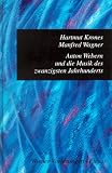 Krones, Hartmut: Anton Webern Und Die Musik Des Zwanzigsten Jahrhunderts Krones, Hartmut: Anton Webern Und Die Musik Des Zwanzigsten Jahrhunderts