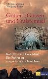 Bauer, Wolfgang: Gotter-, Gotzen- Und Gralstempel: Kultplatze in Deutschland  Ein Fuhrer Zu Magisch-Mystischen Orten