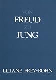 Frey-Rohn, Liliane: Von Freud Zu Jung: Eine Vergleichende Studie Zur Psychologie Des Unbewussten
