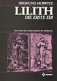 Hurwitz, Siegmund: Lilith, Die Erste Eva: Eine Studie uber Dunkle Aspekte Des Weiblichen Hurwitz, Siegmund: Lilith, Die Erste Eva: Eine Studie uber Dunkle Aspekte Des Weiblichen