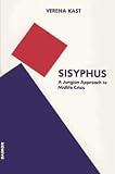 Kast, Verena: Sisyphus: A Jungian Approach to Midlife Crisis Kast, Verena: Sisyphus: A Jungian Approach to Midlife Crisis