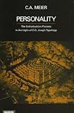 Meier, C.A.: Personality: The Individuation Process in the Light of C.G. Jung's Typology Meier, C.A.: Personality: The Individuation Process in the Light of C.G. Jung's Typology