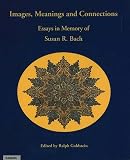 Goldstein, Ralph: Images, Meanings and Connections: Essays in Memory of Susan R. Bach Goldstein, Ralph: Images, Meanings and Connections: Essays in Memory of Susan R. Bach