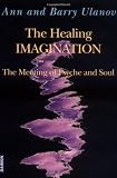 Ulanov, Ann: The Healing Imagination: The Meeting of Psyche and Soul Ulanov, Ann: The Healing Imagination: The Meeting of Psyche and Soul