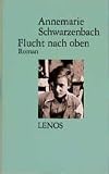 Schwarzenbach, Annemarie: Flucht Nach Oben: Roman Schwarzenbach, Annemarie: Flucht Nach Oben: Roman