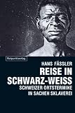 Fassler, Hans: Reise in Schwarz-Weiss: Schweizer Ortstermine in Sachen Sklaverei