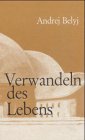 Andrej Belyj: Verwandeln des Lebens.