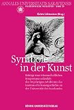 Universitat des Saarlandes: Symbole in Der Kunst: Beitrage Eines Wissenschaftlichen Symposiums Anlasslich Des 50-Jahrigen Jubilaums Des Institutes Fur Kunstgeschichte an Der Universitat Des Saarlandes Universitat des Saarlandes: Symbole in Der Kunst: Beitrage Eines Wissenschaftlichen Symposiums Anlasslich Des 50-Jahrigen Jubilaums Des Institutes Fur Kunstgeschichte an Der Universitat Des Saarlandes