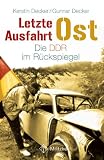 Decker, Kerstin: Letzte Ausfahrt Ost: Die DDR Im Ruckspiegel