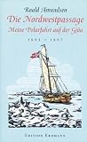 Roald Amundsen: Die Nordwestpassage. Alte Abenteuerliche Reiseberichte Roald Amundsen: Die Nordwestpassage. Alte Abenteuerliche Reiseberichte