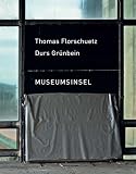 Durs Gr&uuml;nbein: Thomas Florsch&uuml;tz. Durs Gr&uuml;nbein. Museumsinsel