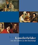 Haus Der Kunst Munchen: Kunstlerbruder: Von Den Durers Zu Den Duchamps