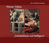 Werner Tübke: Werner Tübkes "Arbeiterklasse und Intelligenz" Werner Tübke: Werner Tübkes "Arbeiterklasse und Intelligenz"